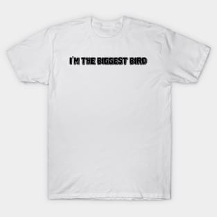 I'm the biggest bird T-Shirt